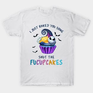 I Just Baked You Some Shut The Fucupcakes T-Shirt